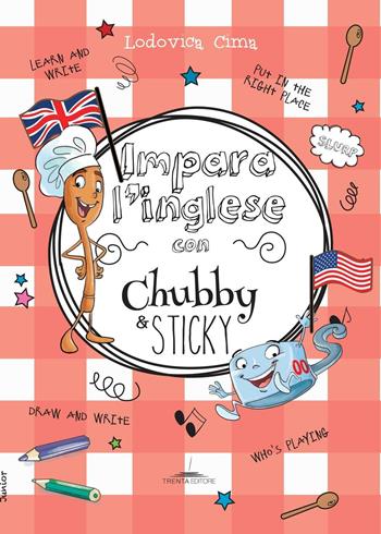 Impara l'inglese con Chubby e Sticky - Lodovica Cima - Libro Trenta Editore 2016, 30 Junior | Libraccio.it