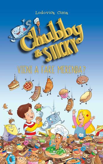 Vieni a fare merenda. Chubby & Sticky - Lodovica Cima - Libro Trenta Editore 2016 | Libraccio.it