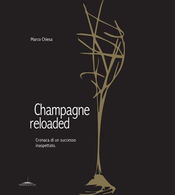 Champagne reloaded. Cronaca di un successo inaspettato - Marco Chiesa - Libro Trenta Editore 2017 | Libraccio.it