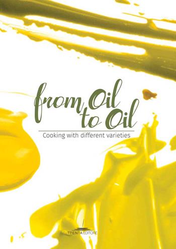 From oil to oil. Cooking with different varieties  - Libro Trenta Editore 2016 | Libraccio.it