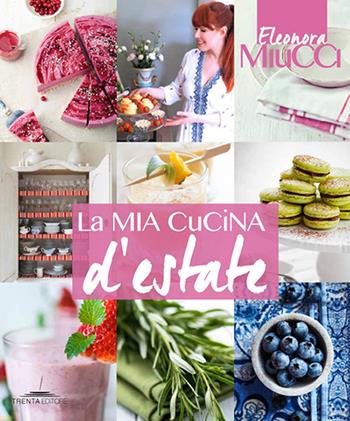 La mia cucina d'estate - Eleonora Miucci - Libro Trenta Editore 2017 | Libraccio.it