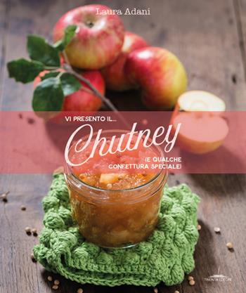 Vi presento il... chutney (e qualche confettura speciale) - Laura Adani - Libro Trenta Editore 2018 | Libraccio.it