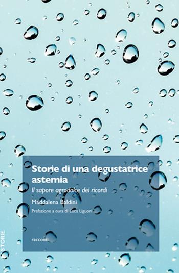 Storie di una degustatrice astemia. Il sapore agrodolce dei ricordi - Maddalena Baldini - Libro Trenta Editore 2018, 30 storie | Libraccio.it