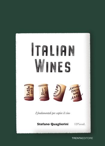 Italian wines. I fondamentali per capire il vino - Stefano Quaglierini - Libro Trenta Editore 2020 | Libraccio.it