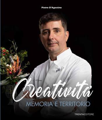Creatività, memoria e territorio - Pietro D'Agostino - Libro Trenta Editore 2021 | Libraccio.it