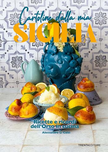 Cartoline dalla mia Sicilia. Ricette e ricordi dell'Orso in cucina - Alessandro Li Calzi - Libro Trenta Editore 2022 | Libraccio.it