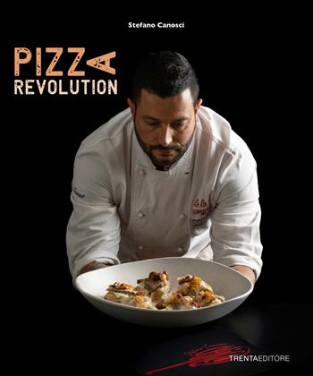 Pizza Revolution - Stefano Canosci - Libro Trenta Editore 2023 | Libraccio.it