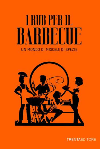 I rub per il barbecue. Un mondo di miscele di spezie - Giovanni Manisi - Libro Trenta Editore 2023 | Libraccio.it