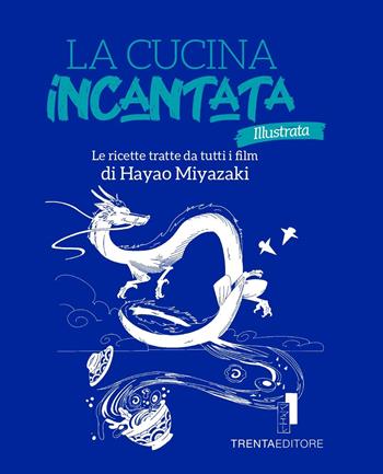 La cucina incantata illustrata. Le ricette tratte dai film di Hayao Miyazaki. Ediz. illustrata - Silvia Casini, Raffaella Fenoglio, Francesco Pasqua - Libro Trenta Editore 2023 | Libraccio.it