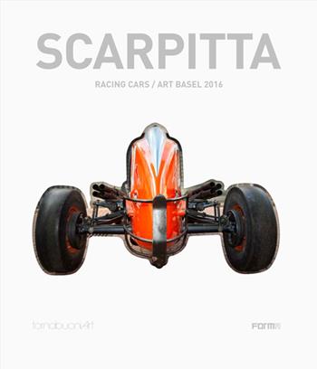 Scarpitta. Racing cars/art basel 2016. Ediz. italiana e inglese - Luigi Sansone, Valentina Fasan - Libro Forma Edizioni 2016 | Libraccio.it