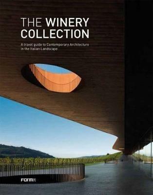The winery collection. A travel guide to contemporary architecture in the Italian landscape . Ediz. illustrata  - Libro Forma Edizioni 2017, Opere contemporanee | Libraccio.it