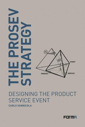 The prosev strategy. Designing the product service event - Carlo Vannicola - Libro Forma Edizioni 2018, Top ten | Libraccio.it