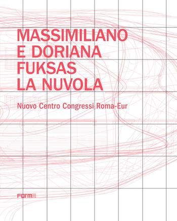 Massimiliano e Doriana Fuksas. La nuvola. Nuovo Centro Congressi Roma-Eur - Massimiliano Fuksas, Doriana Fuksas - Libro Forma Edizioni 2018 | Libraccio.it