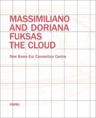 Massimiliano and Doriana Fuksas. The Cloud. New Rome-Eur Convention Centre - Massimiliano Fuksas, Doriana Fuksas - Libro Forma Edizioni 2018 | Libraccio.it