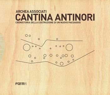 Cantina Antinori. Cronistoria della costruzione di un nuovo paesaggio. Nuova ediz. - Laura Andreini - Libro Forma Edizioni 2019 | Libraccio.it
