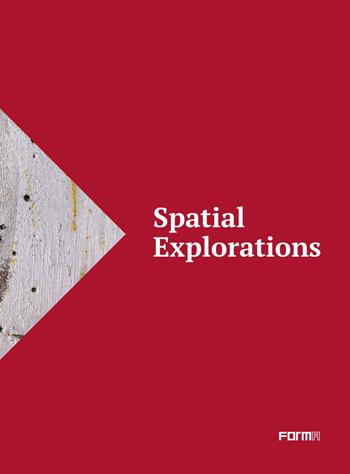 Spatial explorations. Ediz. italiana e inglese - Francesco Tedeschi - Libro Forma Edizioni 2019 | Libraccio.it