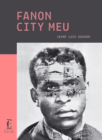 Fanon city meu - Jamie Luis Huenún - Libro Edicola Edizioni 2015 | Libraccio.it