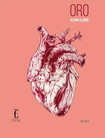 Oro - Ileana Elordi - Libro Edicola Edizioni 2016, Al tiro | Libraccio.it