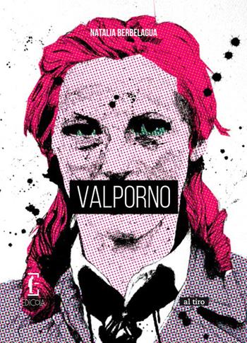 Valporno - Natalia Berbelagua - Libro Edicola Ediciones 2016 | Libraccio.it