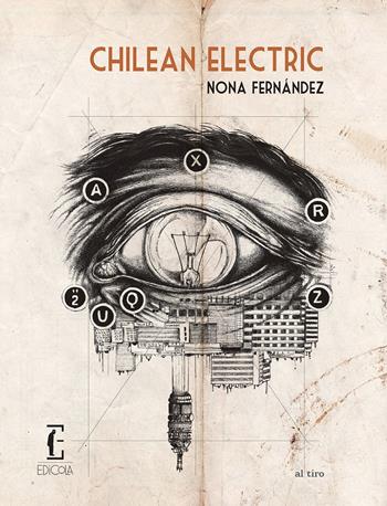 Chilean electric - Nona Fernández - Libro Edicola Ediciones 2017, Al tiro | Libraccio.it