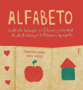 Alfabeto illustrato bilingue in italiano e spagnolo - Francisca Yáñez, Alice Rifelli - Libro Edicola Ediciones 2018 | Libraccio.it