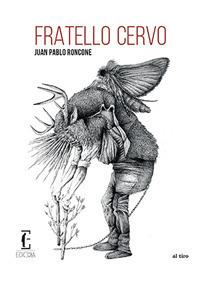 Fratello cervo - Juan Pablo Roncone - Libro Edicola Ediciones 2019, Al tiro | Libraccio.it