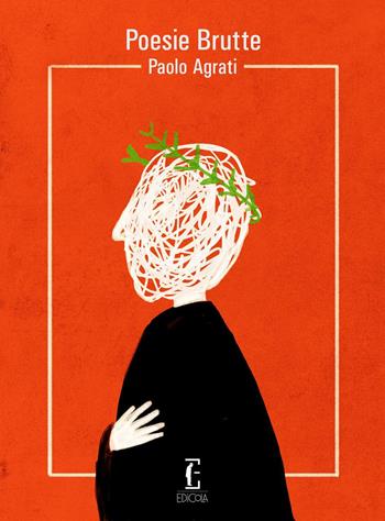 Poesie brutte - Paolo Agrati - Libro Edicola Ediciones 2019 | Libraccio.it