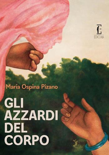 Gli azzardi del corpo - María Ospina Pizano - Libro Edicola Ediciones 2020, ñ | Libraccio.it