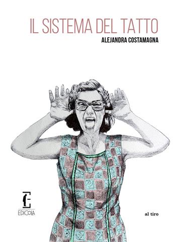Il sistema del tatto - Alejandra Costamagna - Libro Edicola Ediciones 2020, Al tiro | Libraccio.it