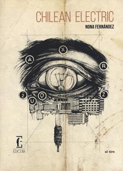 Chilean electric - Nona Fernández - Libro Edicola Ediciones 2020, Al tiro | Libraccio.it