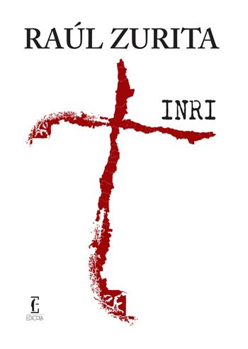 Inri - Raul Zurita - Libro Edicola Ediciones 2021, Disciplina antigua | Libraccio.it