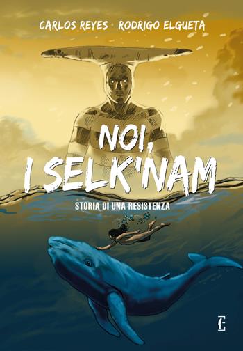 Noi, i Selk'nam. Storia di una resistenza - Carlos Reyes, Rodrigo Elgueta - Libro Edicola Ediciones 2022 | Libraccio.it