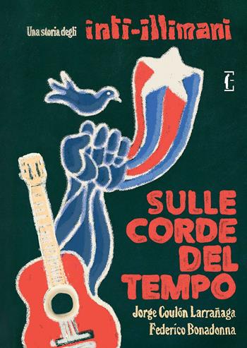 Sulle corde del tempo. Una storia degli Inti-Illimani - Jorge Coulón Larrañaga, Federico Bonadonna - Libro Edicola Ediciones 2022, Bonus track | Libraccio.it