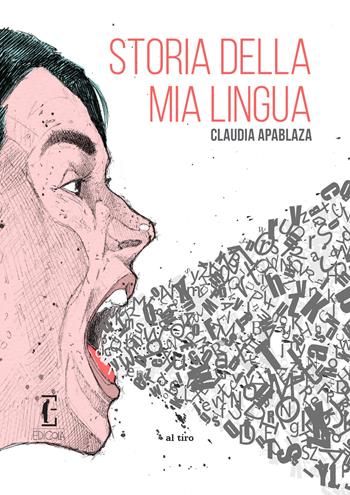 Storia della mia lingua - Claudia Apablaza - Libro Edicola Ediciones 2023, Al tiro | Libraccio.it