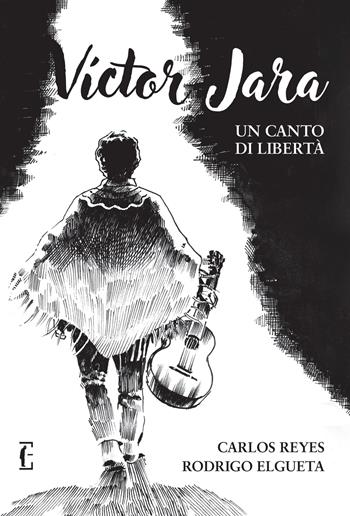 Víctor Jara. Un canto di libertà - Carlos Reyes González, Rodrigo Elgueta Urrutia - Libro Edicola Ediciones 2024, Illustrati | Libraccio.it