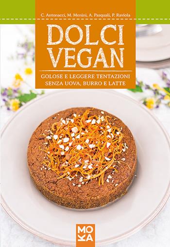 Dolci vegan. Golose e leggere tentazioni senza uova, burro e latte  - Libro MokaLibri 2015 | Libraccio.it