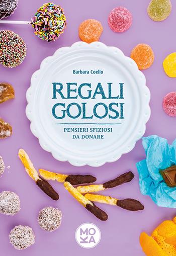 Regali golosi. Pensieri sfiziosi da donare - Barbara Coello - Libro MokaLibri 2015 | Libraccio.it