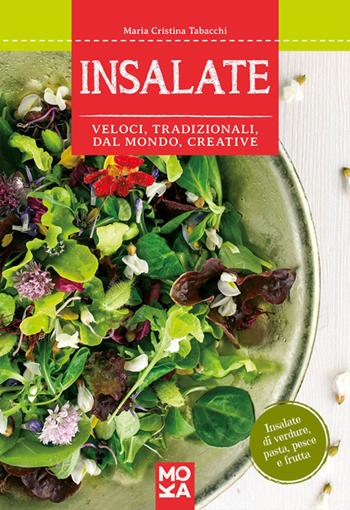 Insalate. Veloci, tradizionali, dal mondo, creative - Maria Cristina Tabacchi - Libro MokaLibri 2016, In cucina con amore | Libraccio.it