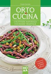 Orto e cucina. Coltivare naturale, cucinare vegetale