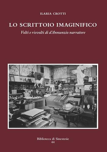 Lo scrittoio imaginifico. Volti e risvolti di D'Annunzio narratore - Ilaria Crotti - Libro Sinestesie 2016, Biblioteca di Sinestesie | Libraccio.it