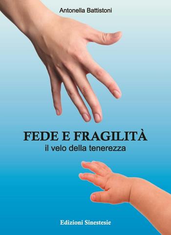 Fede e fragilità. Il velo della tenerezza - Antonella Battistoni - Libro Sinestesie 2016, Biblioteca di Sinestesie | Libraccio.it