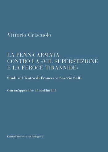 La penna armata contro la «vil superstizione e la feroce tirannide». Studi sul teatro di Francesco Saverio Salfi. Con un'appendice di testi inediti - Vittorio Criscuolo - Libro Sinestesie 2016, Il parlaggio | Libraccio.it