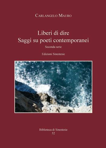 «Liberi di dire». Saggi su poeti contemporanei - Carlangelo Mauro - Libro Sinestesie 2017, Biblioteca di Sinestesie | Libraccio.it
