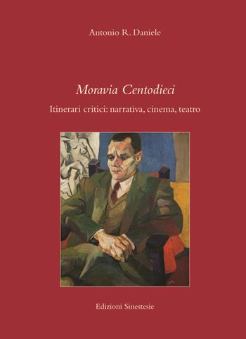 Moravia Centodieci. Itinerari critici: narrativa, cinema, teatro - Antonio Rosario Daniele - Libro Sinestesie 2017, Biblioteca di Sinestesie | Libraccio.it