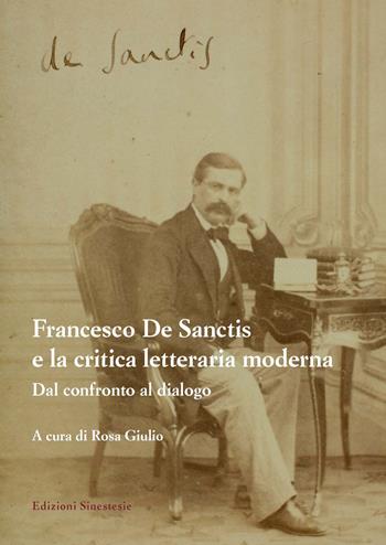 Francesco De Sanctis e la critica letteraria moderna. Dal confronto al dialogo  - Libro Sinestesie 2017 | Libraccio.it