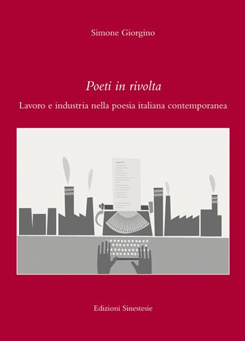 Poeti in rivolta. Lavoro e industria nella poesia italiana contemporanea - Simone Giorgino - Libro Sinestesie 2018, Biblioteca di Sinestesie | Libraccio.it