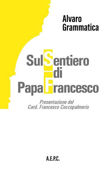 Sul sentiero di papa Francesco - Alvaro Grammatica - Libro Ass. Editoriale Pro. Cattolica 2019 | Libraccio.it