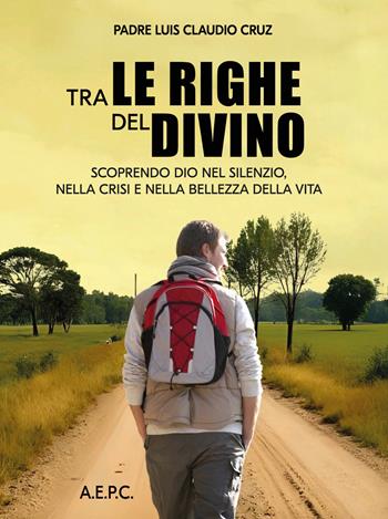 Tra le righe del divino. Scoprendo Dio nel silenzio, nella crisi e nella bellezza della vita - Luis Claudio Cruz - Libro Ass. Editoriale Pro. Cattolica 2025 | Libraccio.it