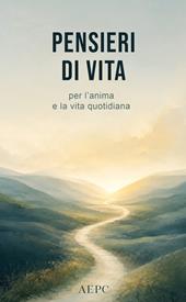 Pensieri di vita. Per l'anima e la vita quotidiana
