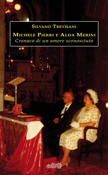 Michele Pierri e Alda Merini. Cronaca di un amore sconosciuto - Silvano Trevisani - Libro Edita Casa Editrice & Libraria 2016, L'arte e la storia | Libraccio.it